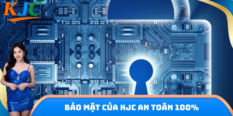 Bảo mật của KJC an toàn 100%