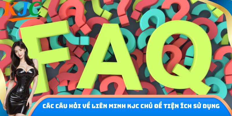 Các câu hỏi về liên minh KJC chủ đề tiện ích sử dụng