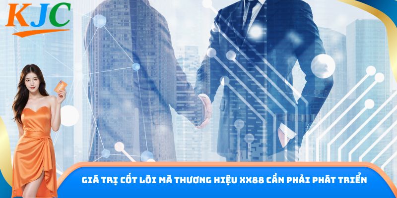 Giá trị cốt lõi mà thương hiệu XX88 cần phải phát triển