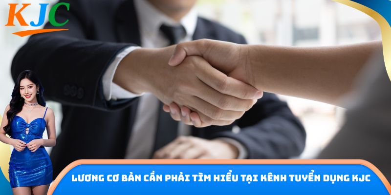 Lương cơ bản cần phải tìm hiểu tại kênh tuyển dụng KJC