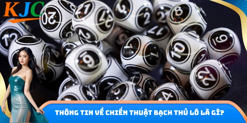Thông tin về chiến thuật bạch thủ lô là gì?