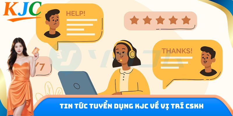 Tin tức tuyển dụng KJC về vị trí CSKH